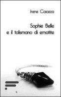 Sophie Belle e il talismano di ematite di Irene Caiazza edito da Caosfera