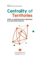 Centrality of territories. Verso la rigenerazione di Bergamo in un network europeo. Ediz. multilingue edito da Sestante