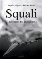 Squali. Emersioni dall'immaginario di Angelo Mojetta, Tiziano Storai edito da Magenes