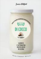 Olio di cocco. La bibbia. Scoprite l'alternativa olio di cocco in cucina di Jessica Oldfield edito da Guido Tommasi Editore-Datanova