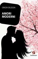 Amori moderni di Grazia Deledda edito da Cento Autori