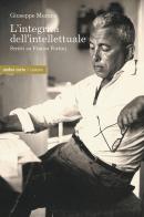 L' integrità dell'intellettuale. Scritti su Franco Fortini di Giuseppe Muraca edito da Ombre Corte