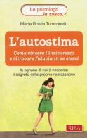 L' autostima. Come vincere l'insicurezza e ritrovare fiducia in se stessi di M. Grazia Tumminello edito da Riza