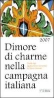 Dimore di charme nella campagna italiana 2007. Guida agli agriturismi romantici di Gianni Farneti edito da Ibis