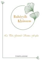 Bahíyyih Khánum, la più grande santa foglia di Casa universale di giustizia edito da Baha'i