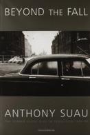 Beyond the fall. Anthony Suau. The Former Soviet Bloc in Transition 1989-99 edito da Silvana