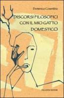 Discorsi filosofici con il mio gatto domestico di Domenico Cosentino edito da Palladino Editore