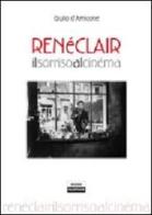 René Clair. Il sorriso al cinéma di Giulio D'Amicone edito da Edizioni Falsopiano