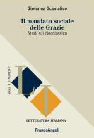 Il mandato sociale delle Grazie. Studi sul Neoclassico di Giovanna Scianatico edito da Franco Angeli