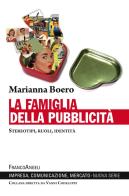 La famiglia della pubblicità. Stereotipi, ruoli, identità di Marianna Boero edito da Franco Angeli