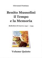Benito Mussolini. Il tempo e la memoria. Bollettini di guerra (1940-1943) vol.5 di Giovanni Fontana edito da Youcanprint