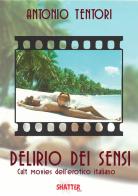 Delirio dei sensi. Cult movies dell'erotico italiano di Antonio Tentori edito da Shatter
