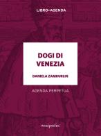 Dogi di Venezia. Agenda perpetua di Daniela Zamburlin edito da Venipedia® Editrice