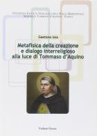 Metafisica della creazione e dialogo interreligioso alla luce di Tommaso d'Aquino di Gaetano Iaia edito da Verbum Ferens