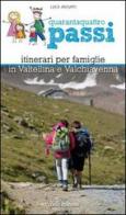 Quarantaquattro passi. Itinerari per famiglie in Valtellina e Valchiavenna di Luca Arzuffi edito da Lyasis