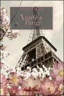 1 caffè a Parigi di Anna Falco edito da Pubblicalibri.it