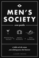 Men's society. Una guida e tutto ciò che serve per distinguersi dal branco edito da Luxury Books