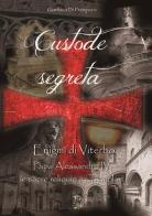 Custode segreta. Enigmi di Viterbo. Papa Alessandro IV, le sacre reliquie e i Templari di Gianluca Di Prospero edito da Archeoares