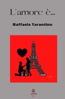 L' amore è... di Raffaele Tarantino edito da StreetLib