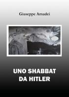 Uno Shabbat da Hitler di Giuseppe Amadei edito da Youcanprint
