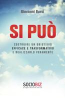 Si può costruire un obiettivo efficace e trasformativo e realizzarlo veramente di Giovanni Bursi edito da Youcanprint