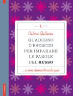 Quaderno d'esercizi per imparare le parole del russo vol. 1 di Palma Gallana edito da Vallardi A.