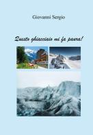 Questo ghiacciaio mi fa paura! di Giovanni Sergio edito da Youcanprint