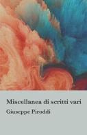 Miscellanea di scritti vari di Giuseppe Piroddi edito da ilmiolibro self publishing