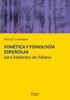Fonética y fonología españolas para hablantes de italiano di Hugo E. Lombardini edito da Bologna University Press