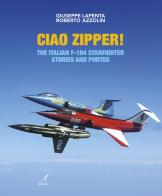 Ciao Zipper! The italian f-104 starfighter stories and photos di Giuseppe Lapenta, Roberto Azzolin edito da Edizioni Artestampa
