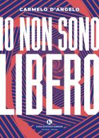 Io non sono libero di Carmelo D'Angelo edito da Kimerik
