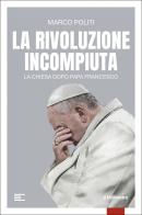 La rivoluzione incompiuta. La Chiesa dopo Papa Francesco di Marco Politi edito da il Millimetro