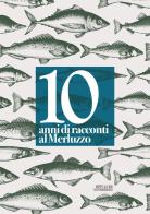 10 anni di racconti al Merluzzo. Ediz. a spirale edito da Officine Gutenberg