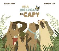 Alla ricerca di Capy. Ediz. a colori di Susanna Isern, Benedetta Sala edito da Nube Ocho