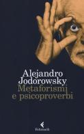 Metaforismi e psicoproverbi di Alejandro Jodorowsky edito da Feltrinelli