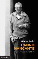 L' anno mancante. Arsenio Frugoni nel 1944-45 di Gianni Sofri edito da Il Mulino