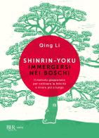 Shinrin-yoku. Immergersi nei boschi. Il metodo giapponese per coltivare la felicità e vivere più a lungo di Qing Li edito da Rizzoli