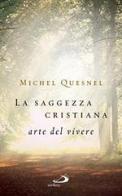 La saggezza cristiana. Arte del vivere di Michel Quesnel edito da San Paolo Edizioni