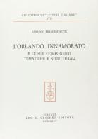 L' Orlando innamorato e le sue componenti tematiche e strutturali di Antonio Franceschetti edito da Olschki