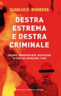 Destra estrema e destra criminale. Violenza, terrorismo nero, neofascismo in Italia dal dopoguerra a oggi di Gianluca Barbera edito da Newton Compton Editori