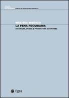 La pena pecuniaria. Disciplina, prassi e prospettive di riforma di Melissa Miedico edito da EGEA