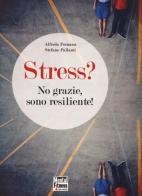 Stress? No grazie, sono resiliente! di Alfredo Formosa, Stefano Pallanti edito da Mental Fitness Publishing
