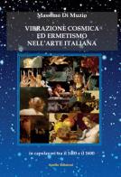 Vibrazione cosmica ed ermetismo nell'arte italiana in capolavori tra il 1400 e il 1600 di Massimo Di Muzio edito da Apollo Edizioni