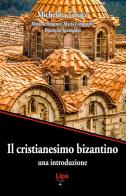 Il cristianesimo bizantino. Una introduzione di Michelina Tenace edito da Lipa