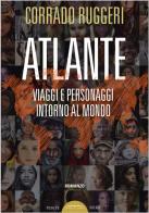 Atlante. Viaggi e personaggi intorno al mondo di Corrado Ruggeri edito da Ponte Sisto