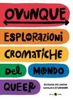 Ovunque. Esplorazioni cromatiche del mondo queer di Barbara Orlandini, Gianluca Sturmann edito da Becco Giallo