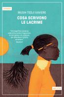 Cosa scrivono le lacrime di Musih Tedji Xaviere edito da Astoria