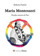 Maria Montessori. Teosofica maestra di Pace di Roberto Fantini edito da Edizioni Efesto