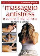 Il massaggio antistress e contro il mal di testa di Sabrina Bevilacqua, Silvia Pareschi edito da De Vecchi
