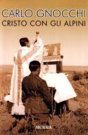 Cristo con gli alpini di Carlo Gnocchi edito da Ugo Mursia Editore